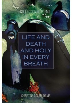 Life and  Death And Holy in Every Breath