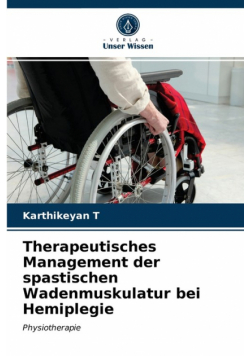 Therapeutisches Management der spastischen Wadenmuskulatur bei Hemiplegie