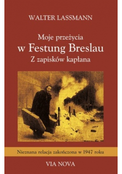 Moje przeżycia w Festung Breslau Z zapisków kapłana