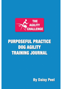 The Agility Challenge Purposeful Practice Dog Agility Training Journal