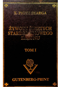 Żywoty świętych Starego i Nowego Zakonu Tom I,Reprint z 1862 r.