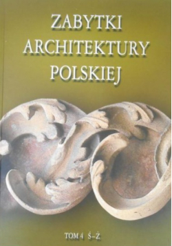 Zabytki architektury polskiej Tom 4