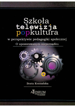 Szkoła telewizja popkultura w perspektywie pedagogiki społecznej