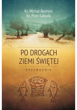 Po drogach Ziemi Świętej