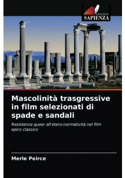 Mascolinità trasgressive in film selezionati di spade e sandali