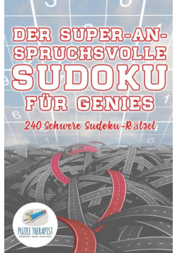 Der Super-Anspruchsvolle Sudoku für Genies | 240 Schwere Sudoku-Rätsel