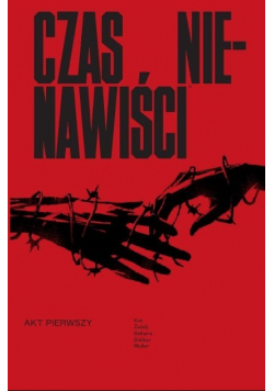 Czas nienawiści Akt Pierwszy