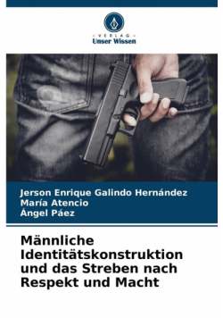 Männliche Identitätskonstruktion und das Streben nach Respekt und Macht