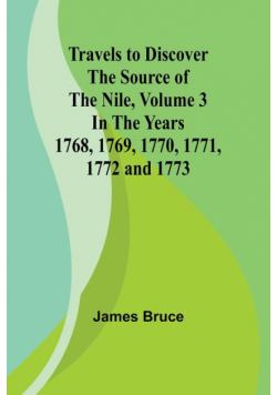 Travels to Discover the Source of the Nile, Volume 3 In the years 1768, 1769, 1770, 1771, 1772 and 1773