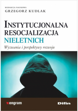Kudlak Grzegorz - Instytucjonalna resocjalizacja nieletnich