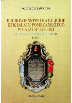 Duchowieństwo katolickie oficjalatu pomezańskiego w latach 1525 1821 Tom 1