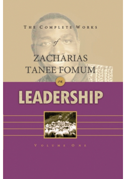 The Complete Works of Zacharias Tanee Fomum on Leadership (Volume 1)