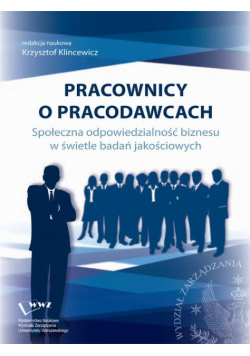 Pracownicy o pracodawcach. Społeczna odpowiedzialność biznesu w świetle badań jakościowych