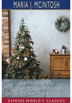 Evenings at Donaldson Manor; or, The Christmas Guest (Esprios Classics)