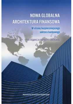 Liberska Barbara (red.) - Nowa globalna architektura finansowa