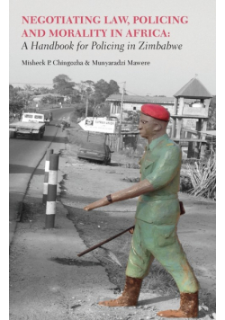 Negotiating Law, Policing and Morality in African. A Handbook for Policing in Zimbabwe