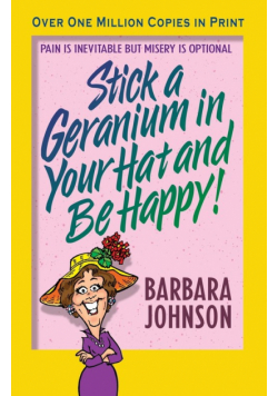 Stick a Geranium in Your Hat and Be Happy