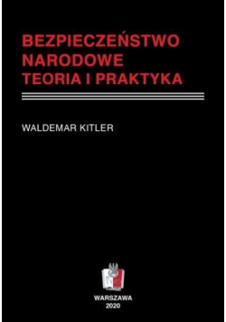 Bezpieczeństwo narodowe. Teoria i praktyka