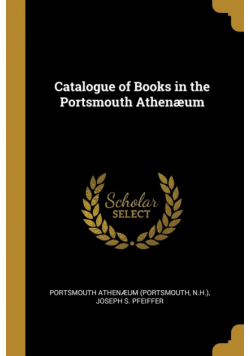Catalogue of Books in the Portsmouth Athenæum