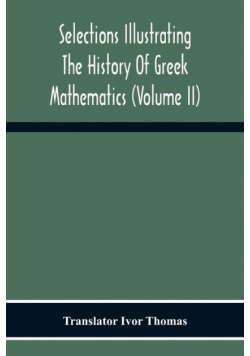 Selections Illustrating The History Of Greek Mathematics (Volume Ii) From Aristarchus To Pappus