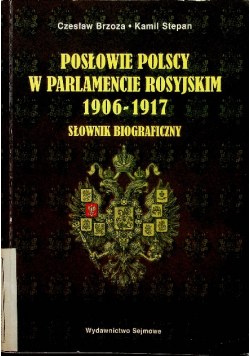 Posłowie polscy w parlamencie rosyjskim 1906 do 1917  Słownik biograficzny