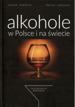 Alkohole w Polsce i na świecie Przewodnik barmana