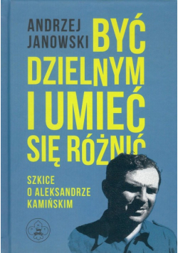 Janowski Andrzej - Być dzielnym i umieć się różnić