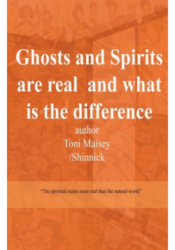 Ghosts and Spirits Are Real and What Is the Difference
