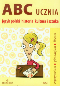 ABC ucznia tom A Język polski historia kultura i sztuka