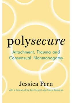 Polysecure  Attachment  Trauma and Consensual Nonmonogamy