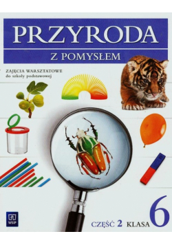 Przyroda z pomysłem 6 Zajęcia warsztatowe Część 2