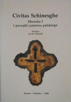 Civitas Schinesghe Mieszko I i początki państwa polskiego