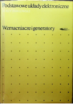 Podstawowe układy elektroniczne Wzmacniacze i generatory