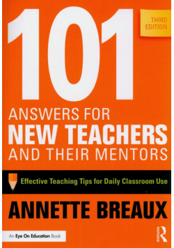 101 Answers for New Teachers and Their Mentors