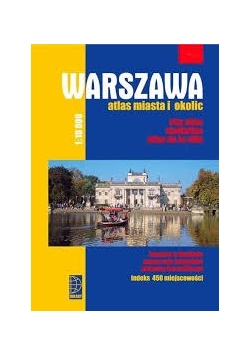 Warszawa. Atlas miasta i okolice