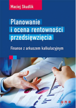Planowanie i ocena rentowności przedsięwzięcia Finanse z arkuszem kalkulacyjnym