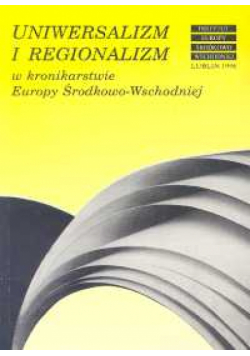 Uniwersalizm i regionalizm w kronikarstwie Europy Środkowo-Wschodniej