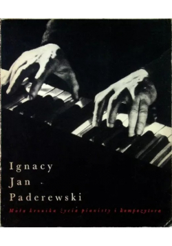Ignacy Jan Paderewski. Mała kronika życia pianisty i kompozytora Sokołowska