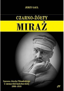 Czarno- żółty miraż. Sprawa Józefa Piłsudskiego...