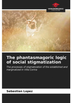 The phantasmagoric logic of social stigmatization