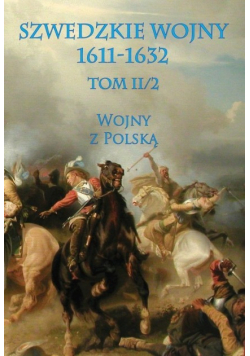Szwedzkie wojny 1611 - 1632 Tom II / 2 Wojny z Polską