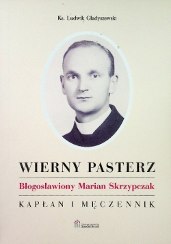 Wierny pasterz Błogosławiony Marian Skrzypczak