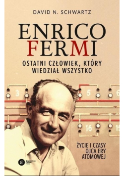 Enrico Fermi Ostatni człowiek  który wiedział wszystko