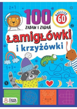 Łamigłówki i krzyżówki. Ponad 100 zabaw i zadań