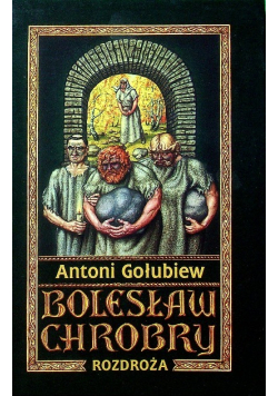 Bolesław Chrobry Tom 6 Rozdroża