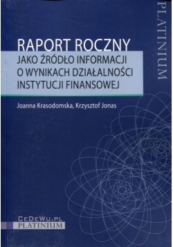 Jonas Krzysztof - Raport roczny jako źródło informacji o wynikach działalności instytucji finansowej
