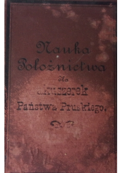 Nauka Położnictwa dla akuszerek Państwa Pruskiego, 1893r.