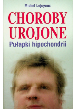 Choroby urojone Pułapki hipochondrii