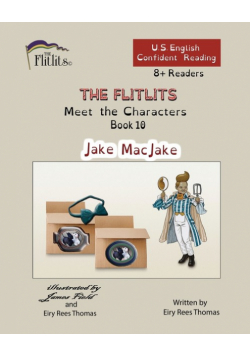 THE FLITLITS, Meet the Characters, Book 10, Jake MacJake, 8+Readers, U.S. English, Confident Reading
