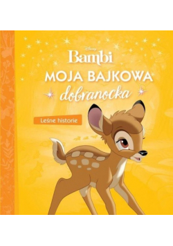 Moja bajkowa dobranocka Leśne historie Bambi